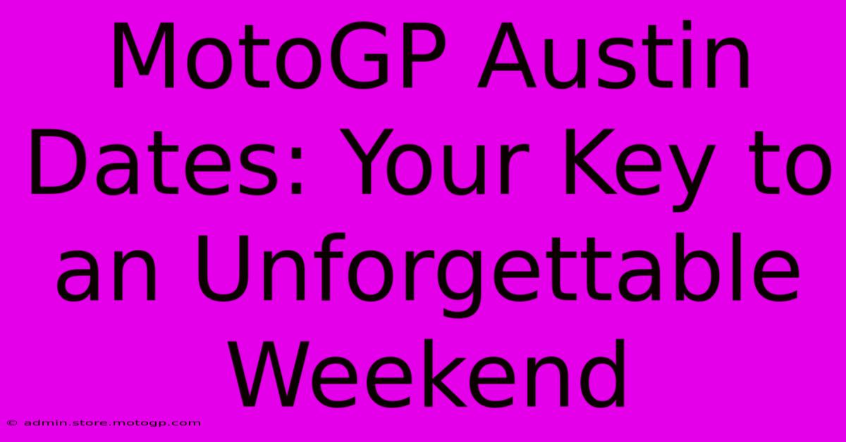 MotoGP Austin Dates: Your Key To An Unforgettable Weekend