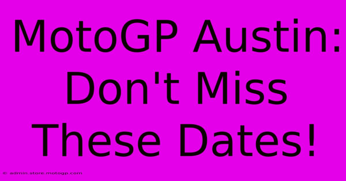 MotoGP Austin: Don't Miss These Dates!