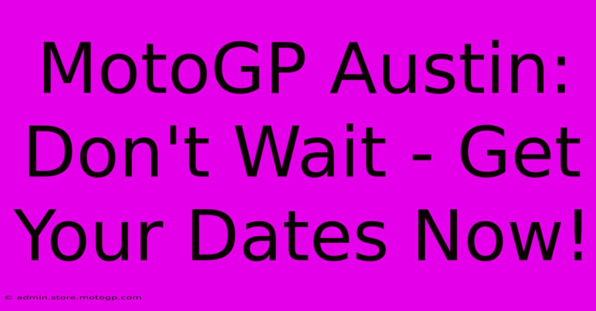 MotoGP Austin: Don't Wait - Get Your Dates Now!