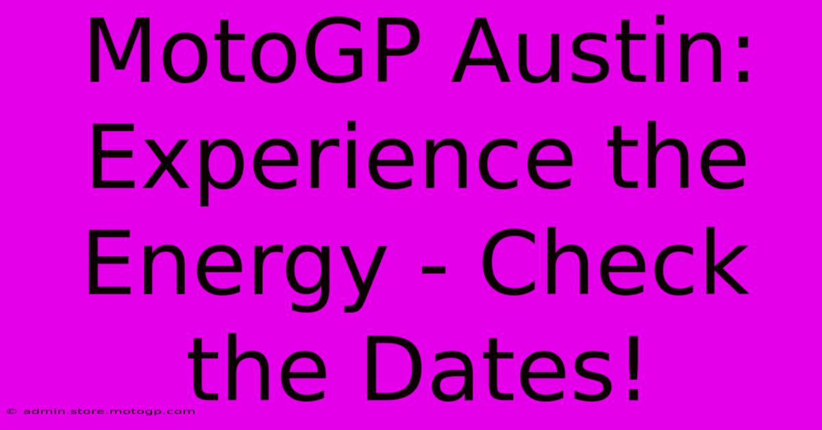 MotoGP Austin: Experience The Energy - Check The Dates!