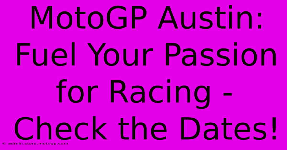 MotoGP Austin:  Fuel Your Passion For Racing - Check The Dates!