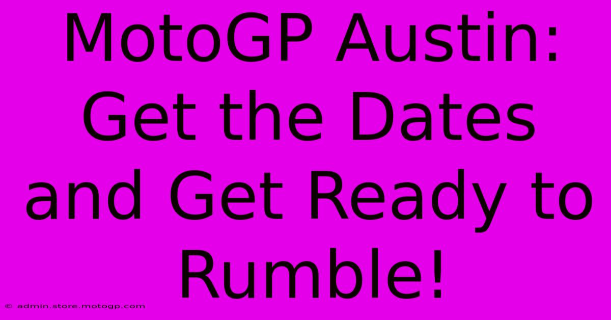 MotoGP Austin: Get The Dates And Get Ready To Rumble!