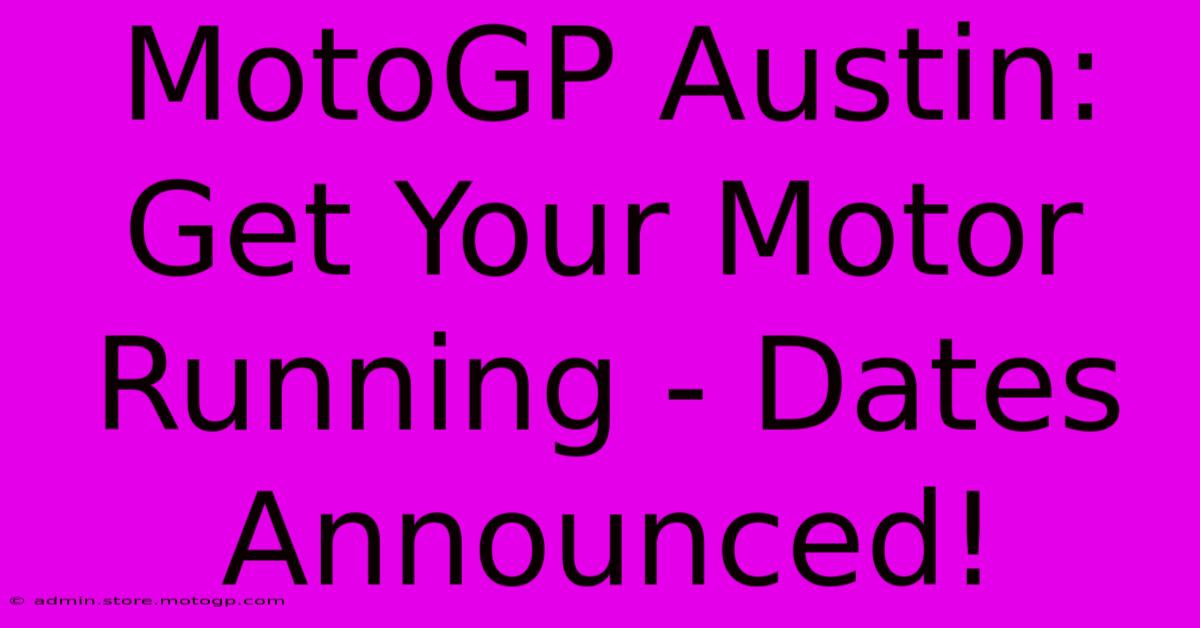 MotoGP Austin: Get Your Motor Running - Dates Announced!