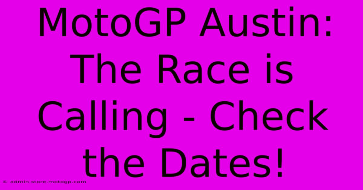 MotoGP Austin: The Race Is Calling - Check The Dates!