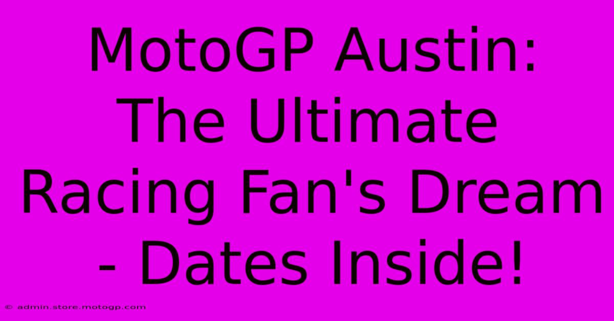 MotoGP Austin:  The Ultimate Racing Fan's Dream - Dates Inside!