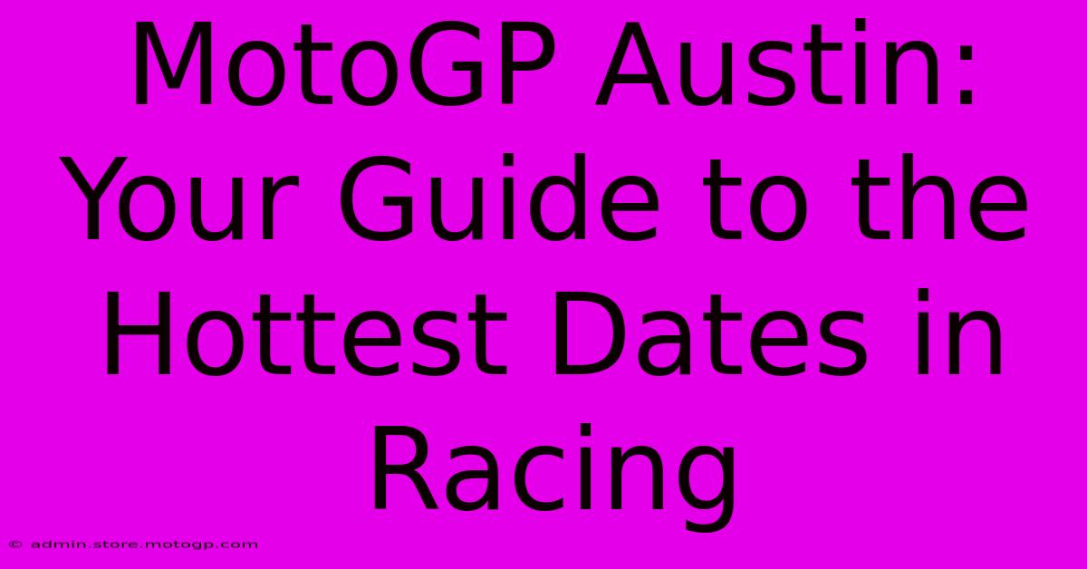 MotoGP Austin: Your Guide To The Hottest Dates In Racing