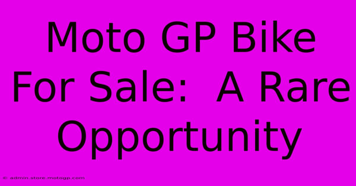 Moto GP Bike For Sale:  A Rare Opportunity