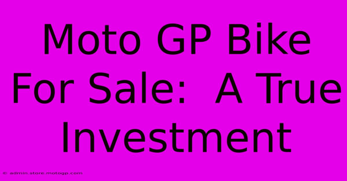 Moto GP Bike For Sale:  A True Investment