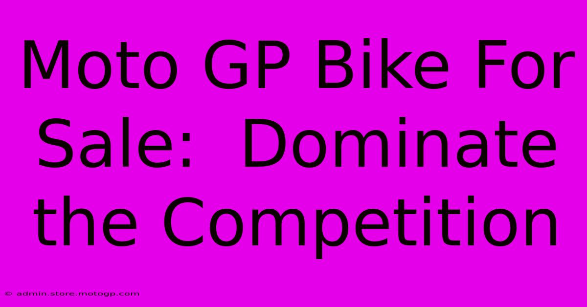 Moto GP Bike For Sale:  Dominate The Competition