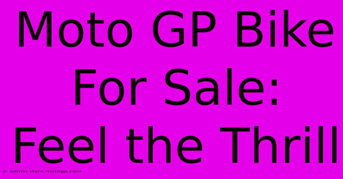 Moto GP Bike For Sale:  Feel The Thrill