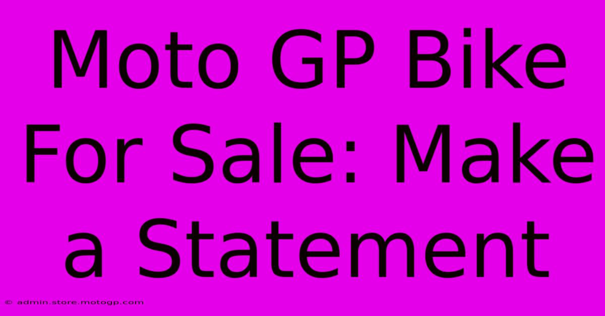 Moto GP Bike For Sale: Make A Statement