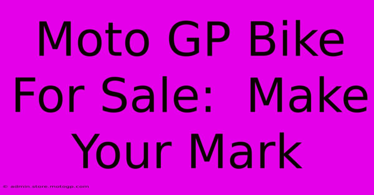 Moto GP Bike For Sale:  Make Your Mark