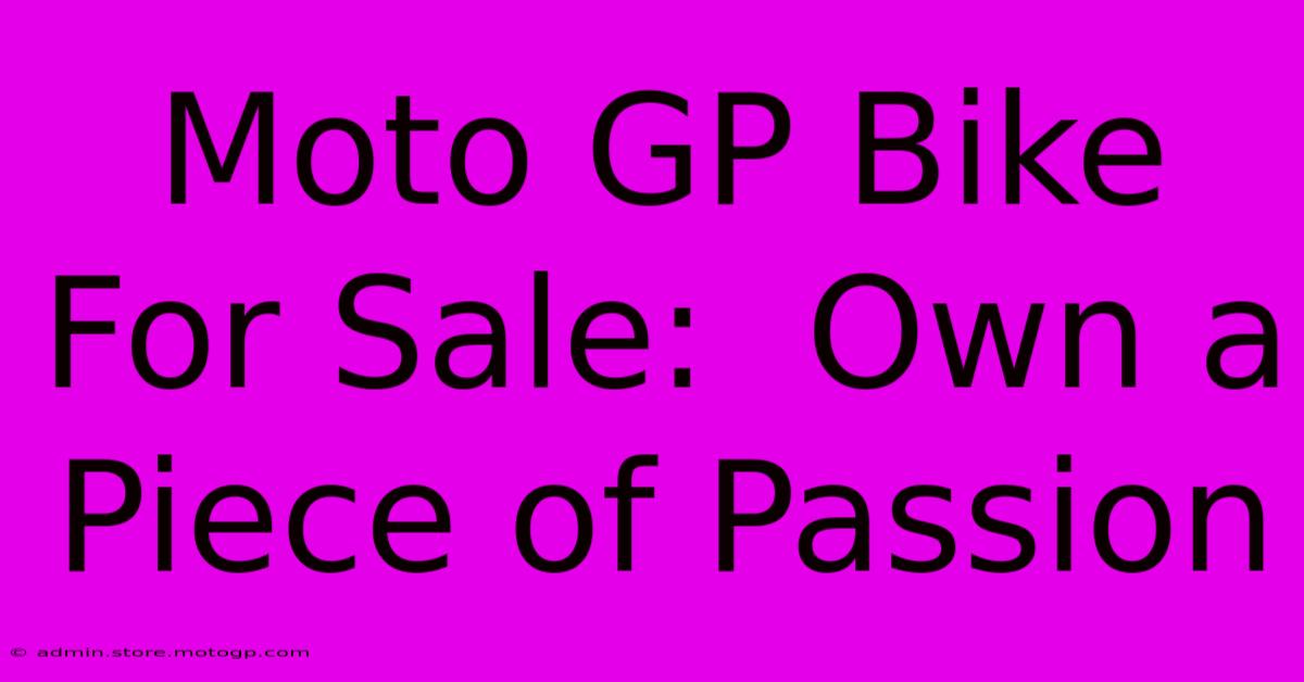 Moto GP Bike For Sale:  Own A Piece Of Passion