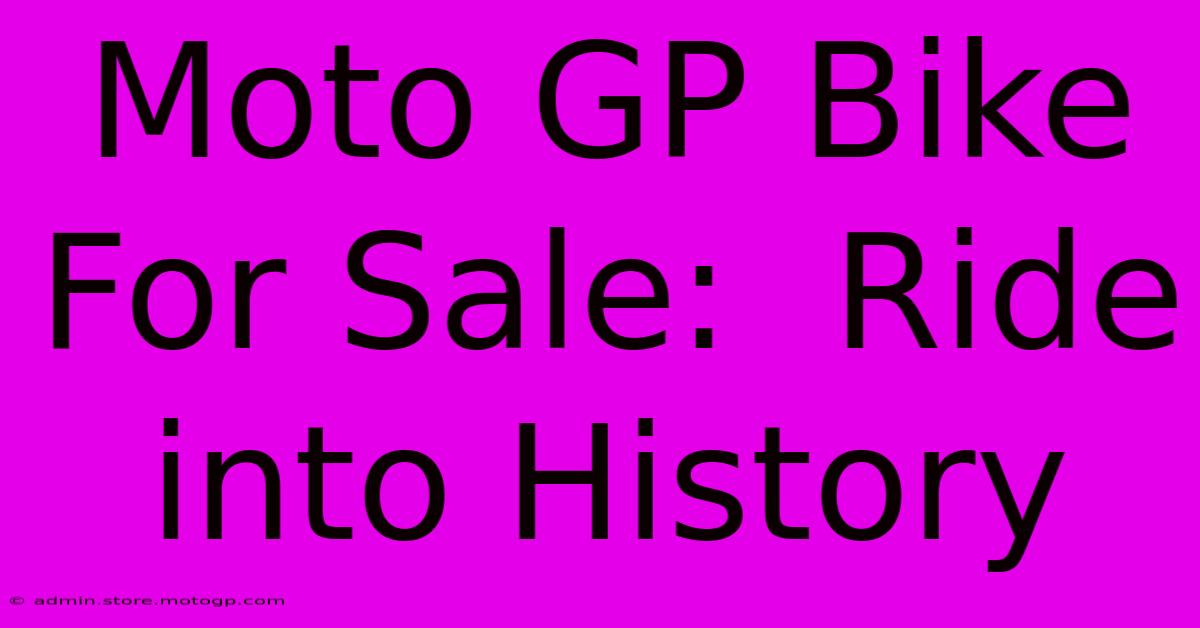 Moto GP Bike For Sale:  Ride Into History