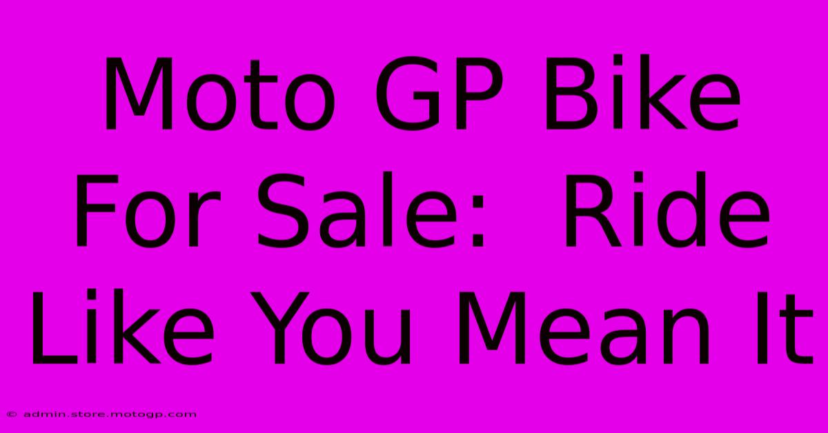 Moto GP Bike For Sale:  Ride Like You Mean It