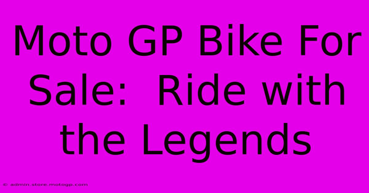 Moto GP Bike For Sale:  Ride With The Legends