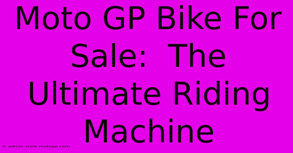 Moto GP Bike For Sale:  The Ultimate Riding Machine