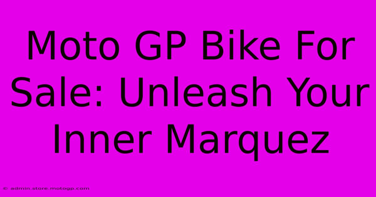 Moto GP Bike For Sale: Unleash Your Inner Marquez