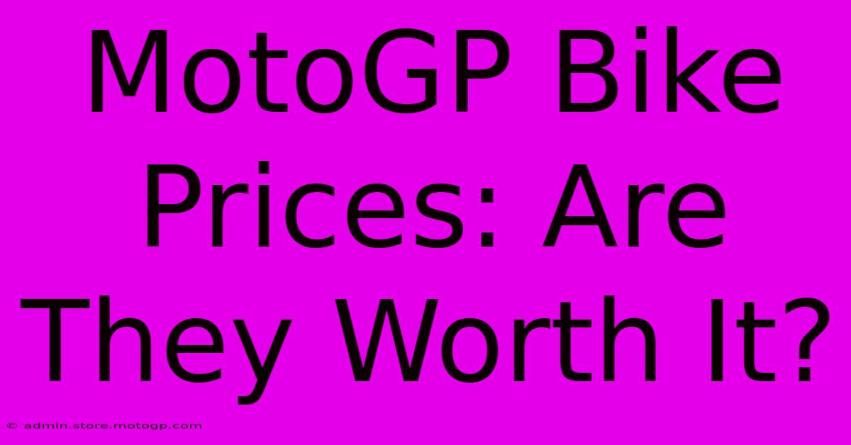 MotoGP Bike Prices: Are They Worth It?