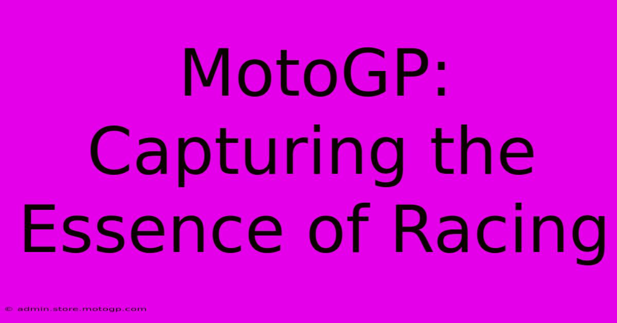 MotoGP: Capturing The Essence Of Racing