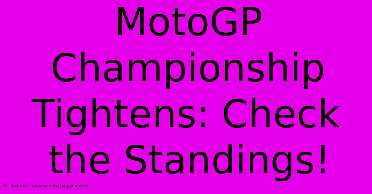 MotoGP Championship Tightens: Check The Standings!