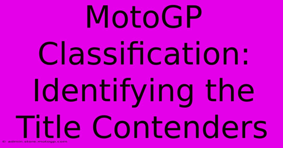 MotoGP Classification: Identifying The Title Contenders