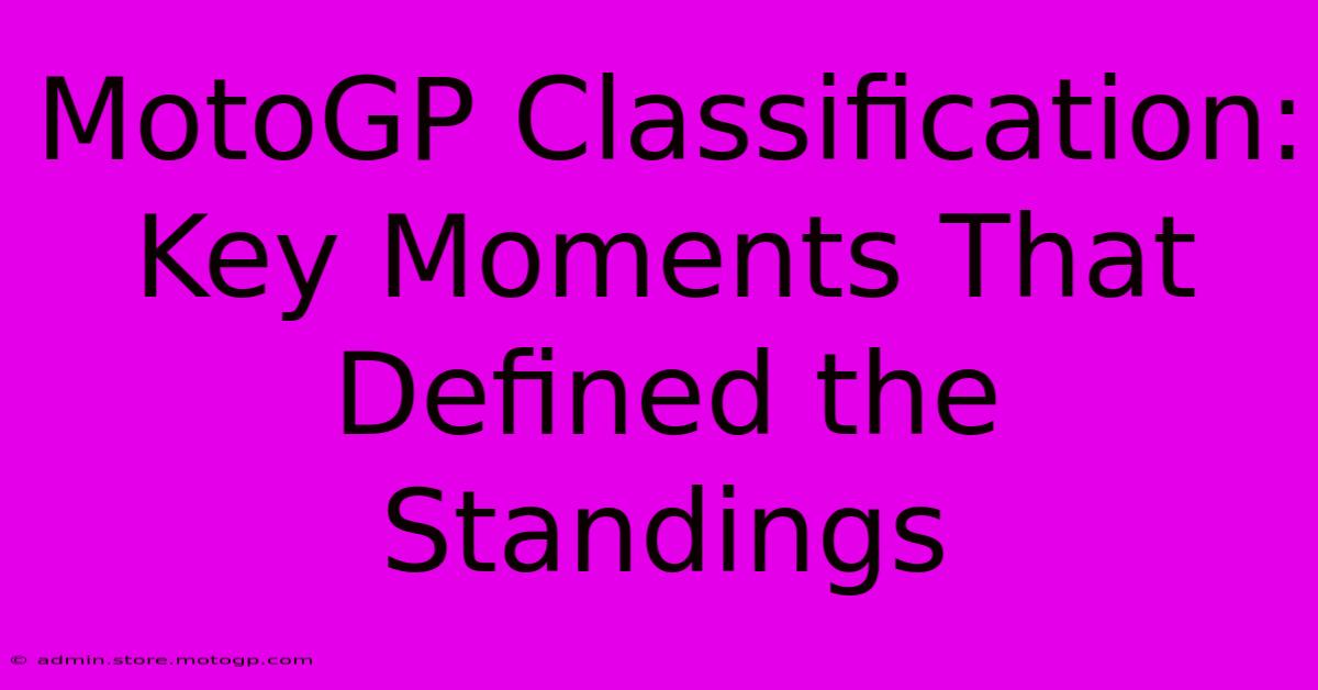 MotoGP Classification: Key Moments That Defined The Standings