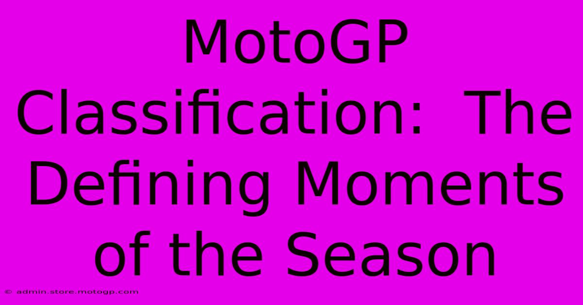 MotoGP Classification:  The Defining Moments Of The Season