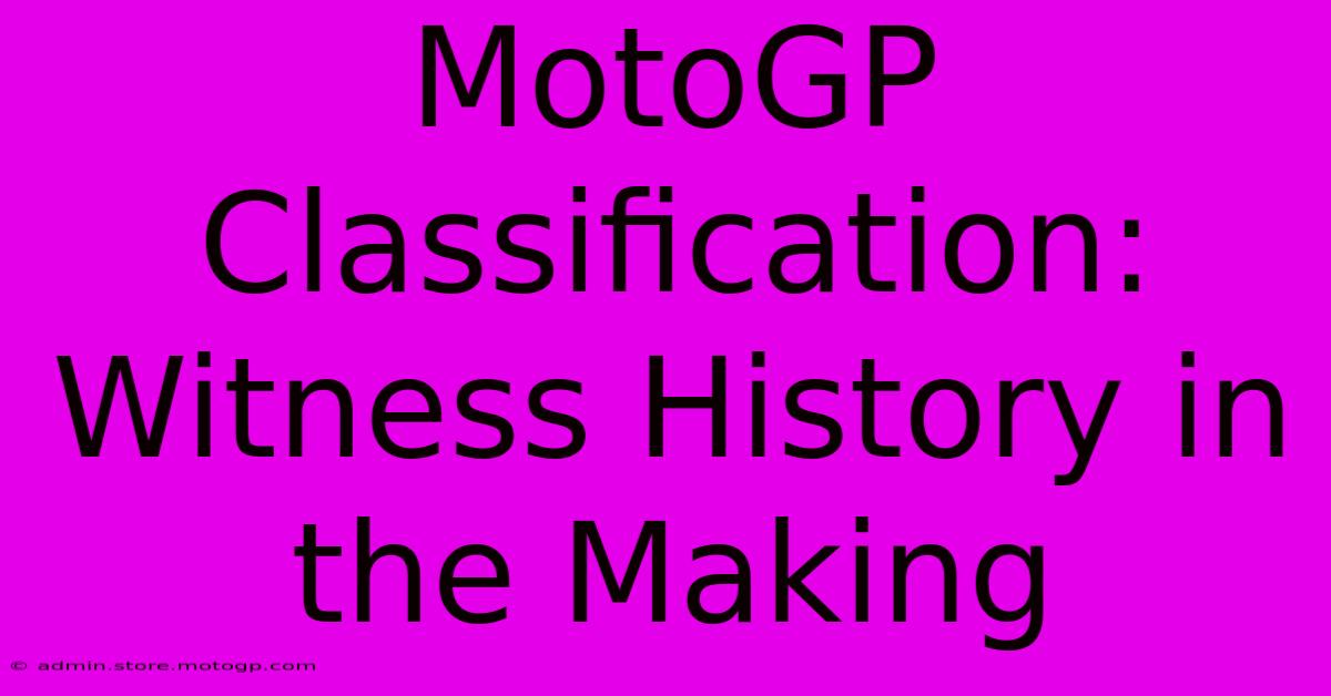 MotoGP Classification: Witness History In The Making