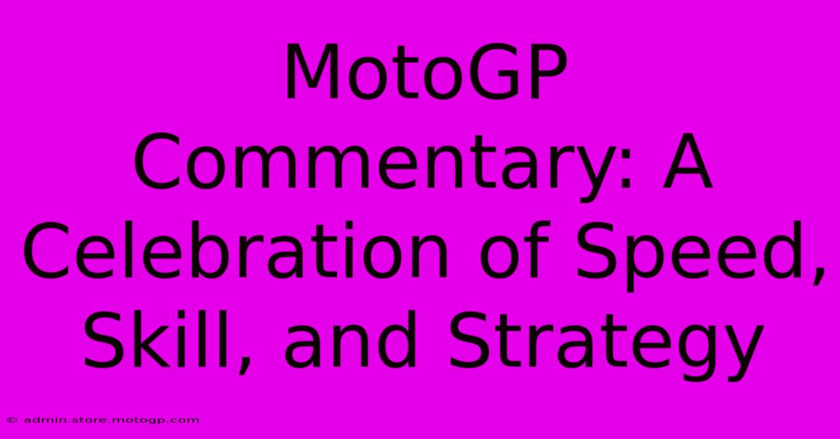 MotoGP Commentary: A Celebration Of Speed, Skill, And Strategy