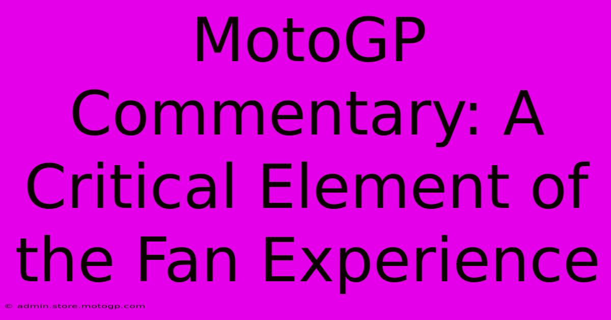 MotoGP Commentary: A Critical Element Of The Fan Experience