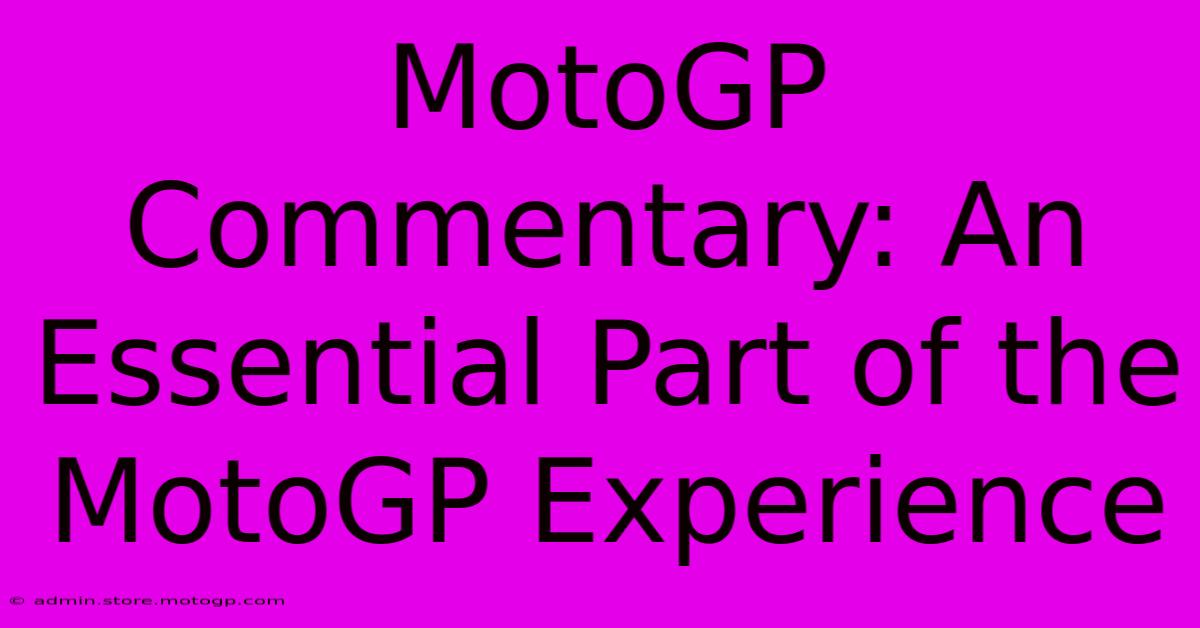 MotoGP Commentary: An Essential Part Of The MotoGP Experience