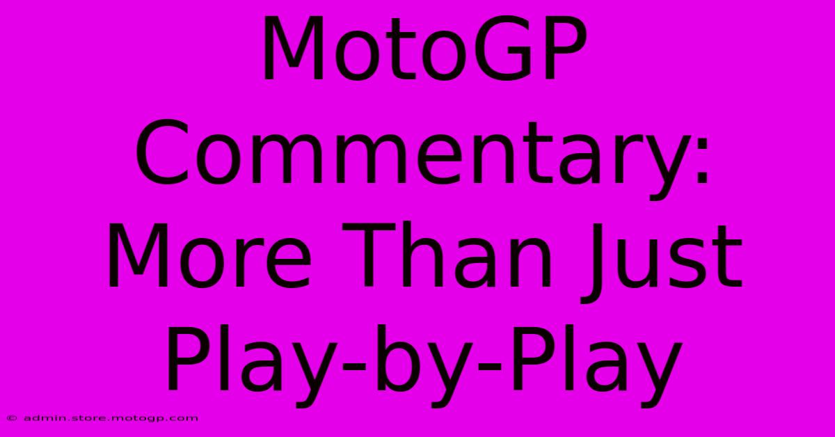 MotoGP Commentary: More Than Just Play-by-Play