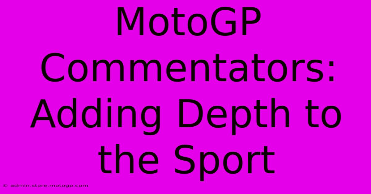 MotoGP Commentators: Adding Depth To The Sport