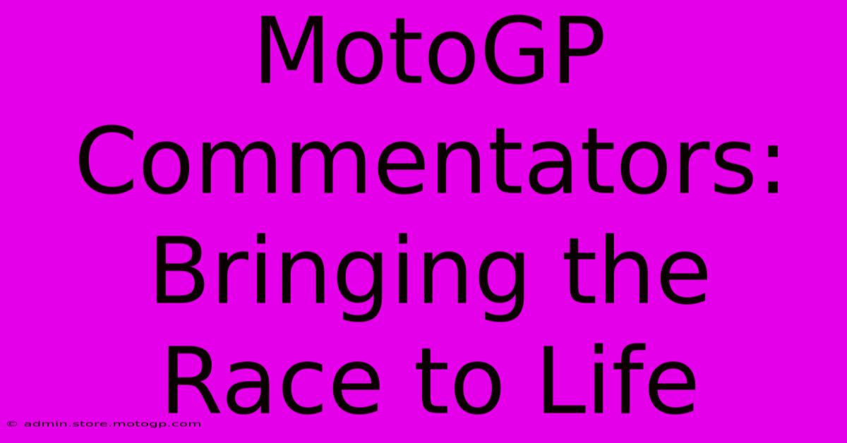 MotoGP Commentators: Bringing The Race To Life