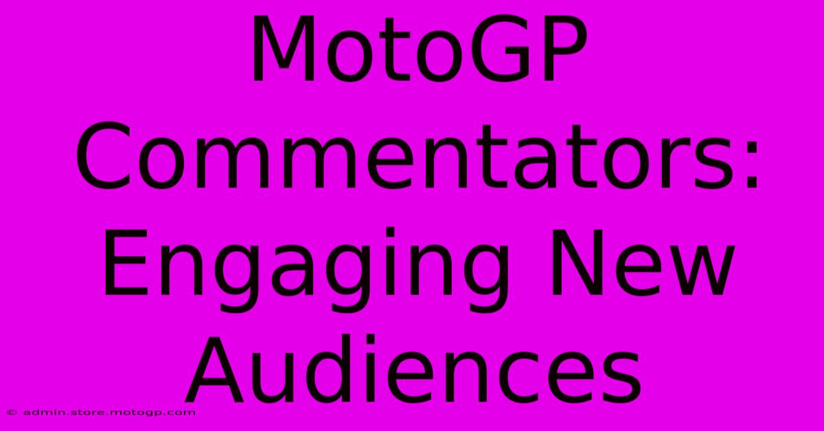 MotoGP Commentators: Engaging New Audiences