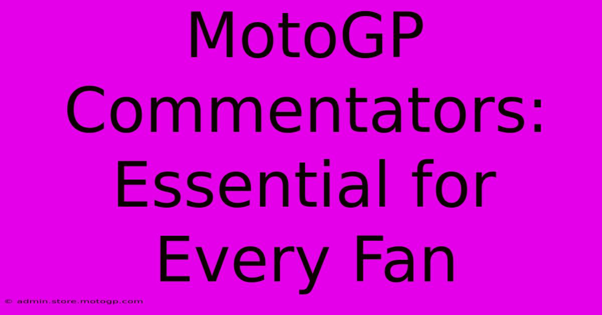 MotoGP Commentators: Essential For Every Fan