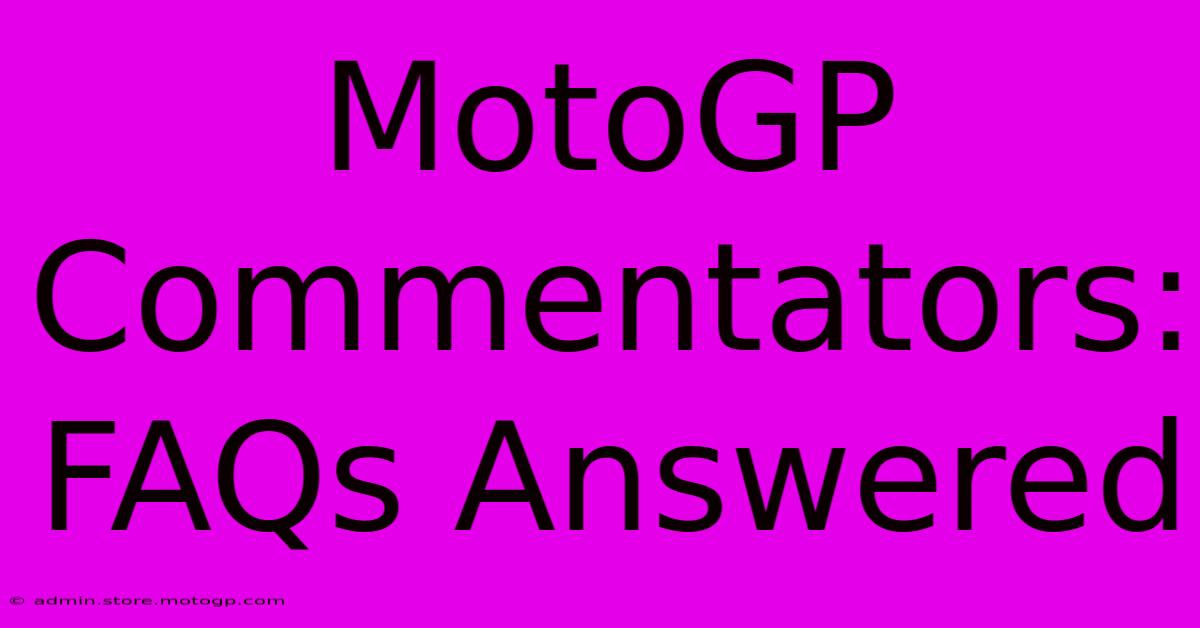 MotoGP Commentators: FAQs Answered