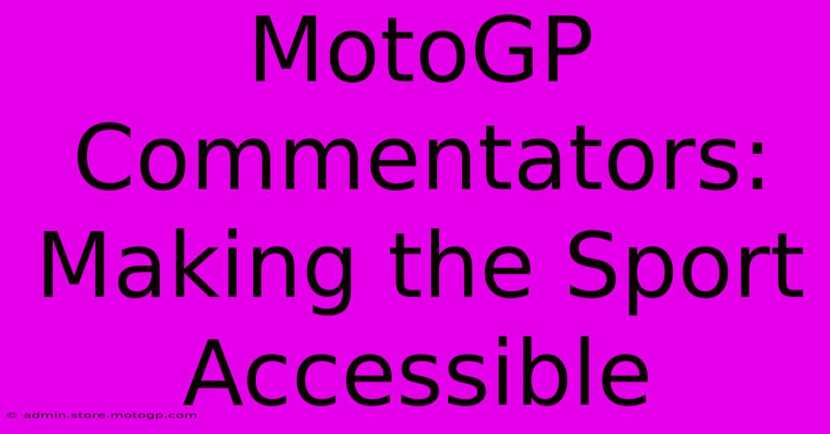 MotoGP Commentators: Making The Sport Accessible