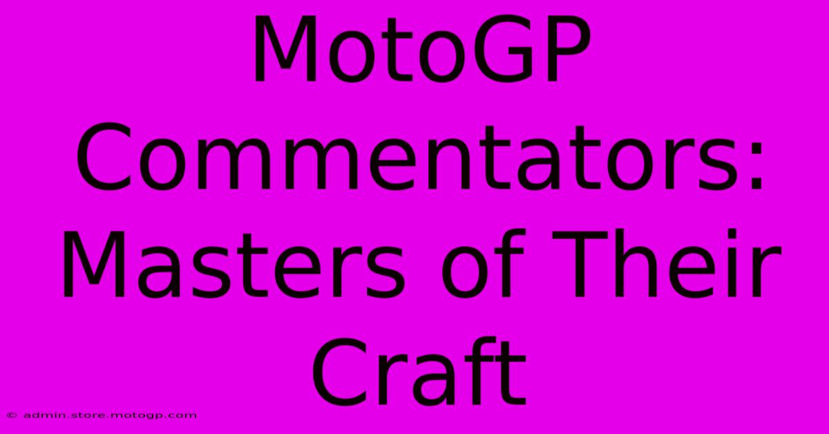 MotoGP Commentators: Masters Of Their Craft