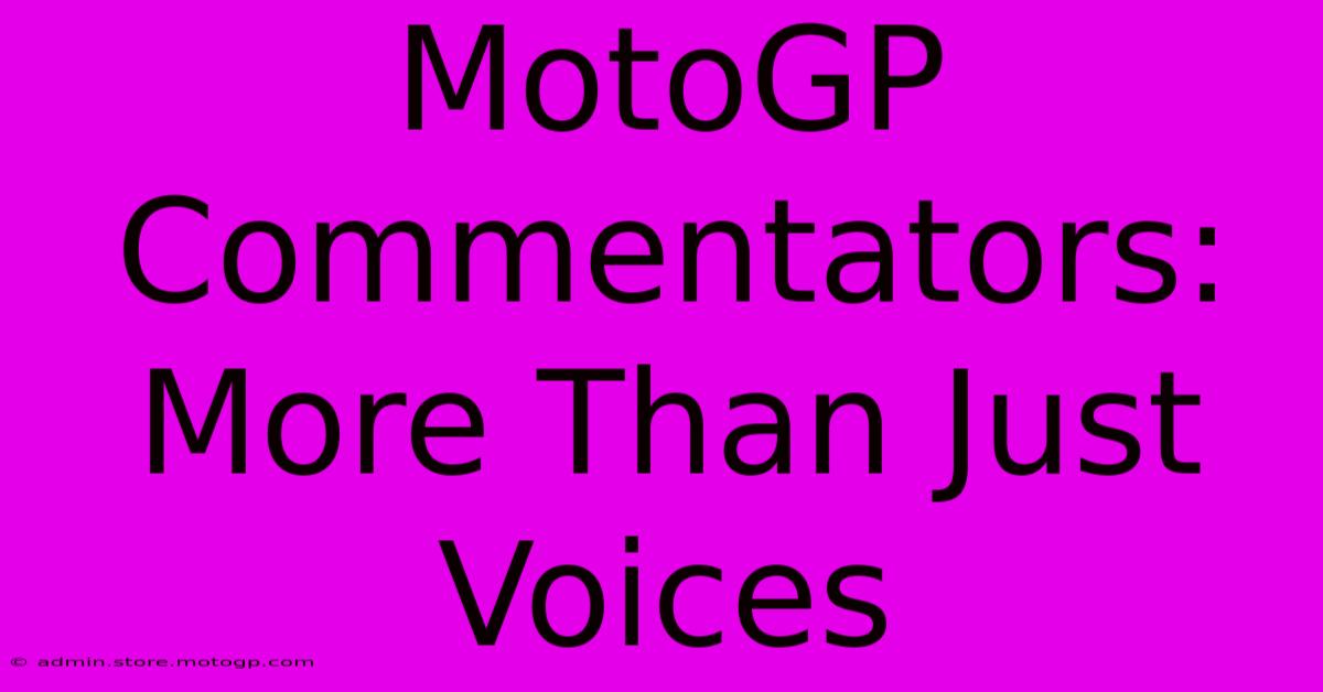 MotoGP Commentators: More Than Just Voices