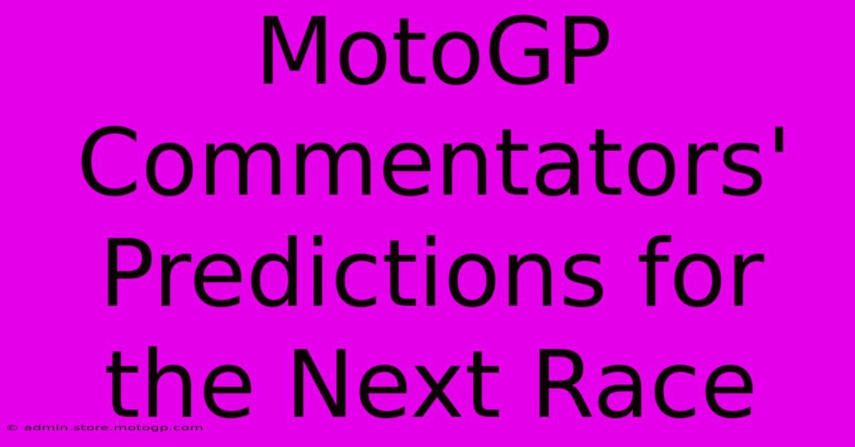 MotoGP Commentators' Predictions For The Next Race