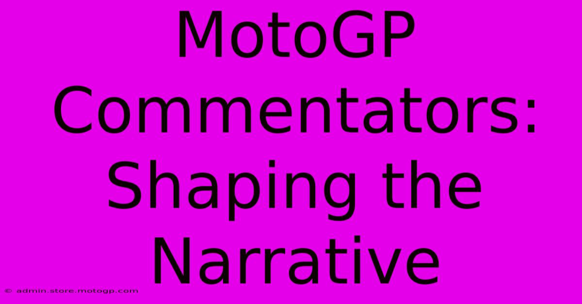 MotoGP Commentators: Shaping The Narrative