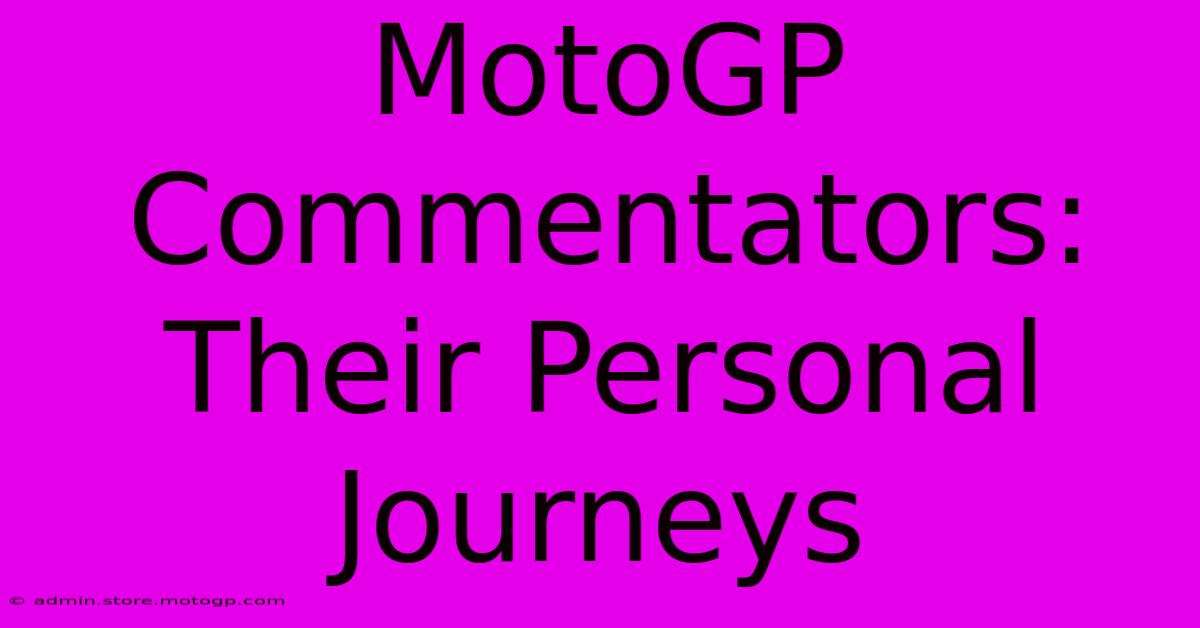 MotoGP Commentators: Their Personal Journeys