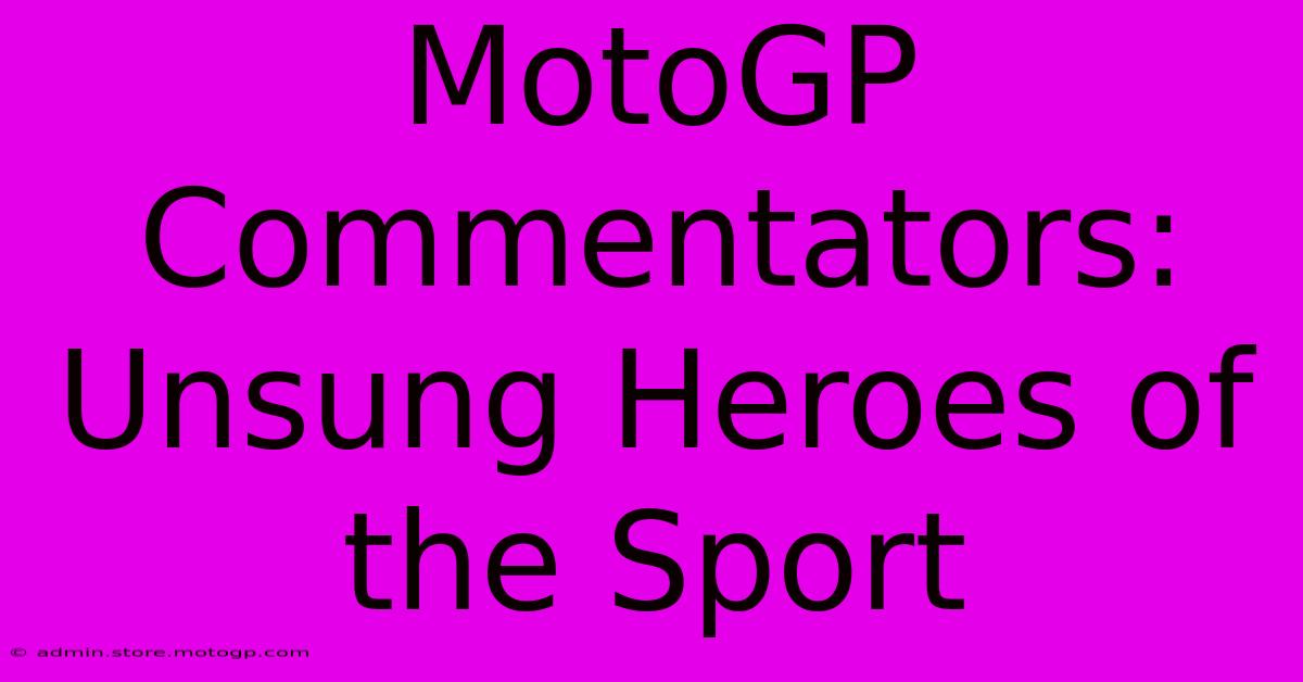 MotoGP Commentators: Unsung Heroes Of The Sport