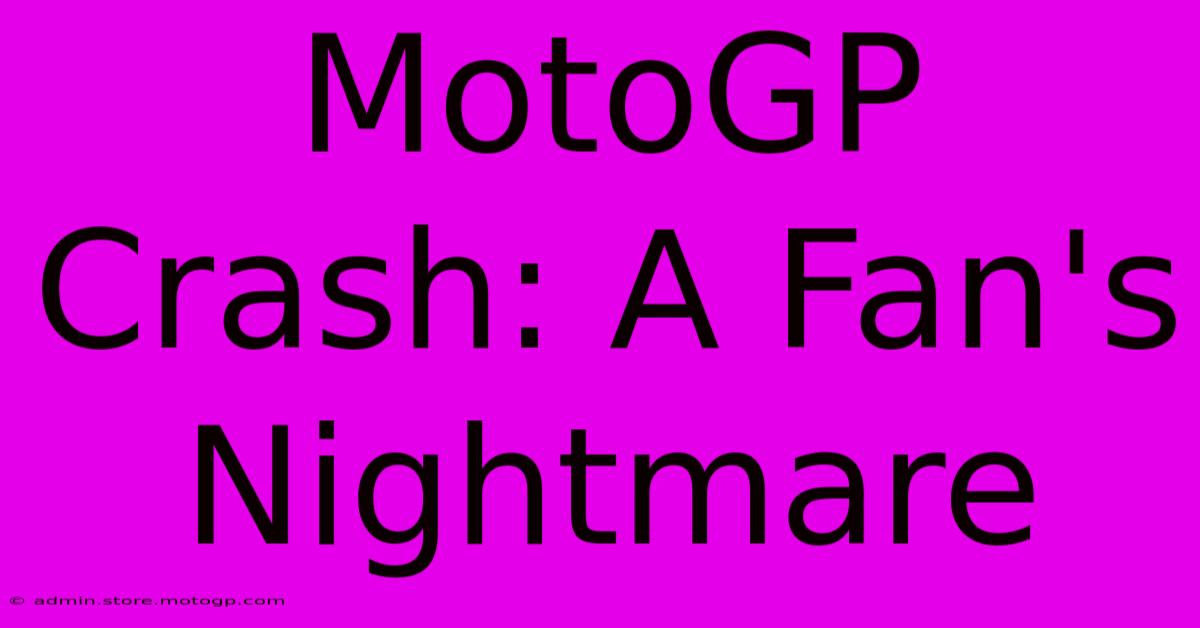 MotoGP Crash: A Fan's Nightmare