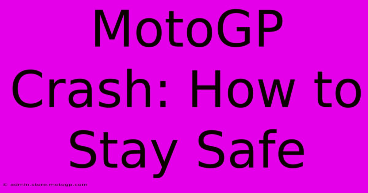 MotoGP Crash: How To Stay Safe