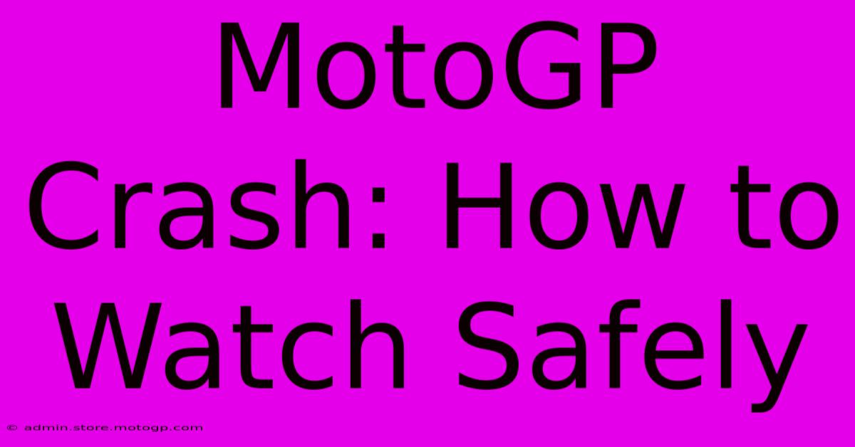 MotoGP Crash: How To Watch Safely