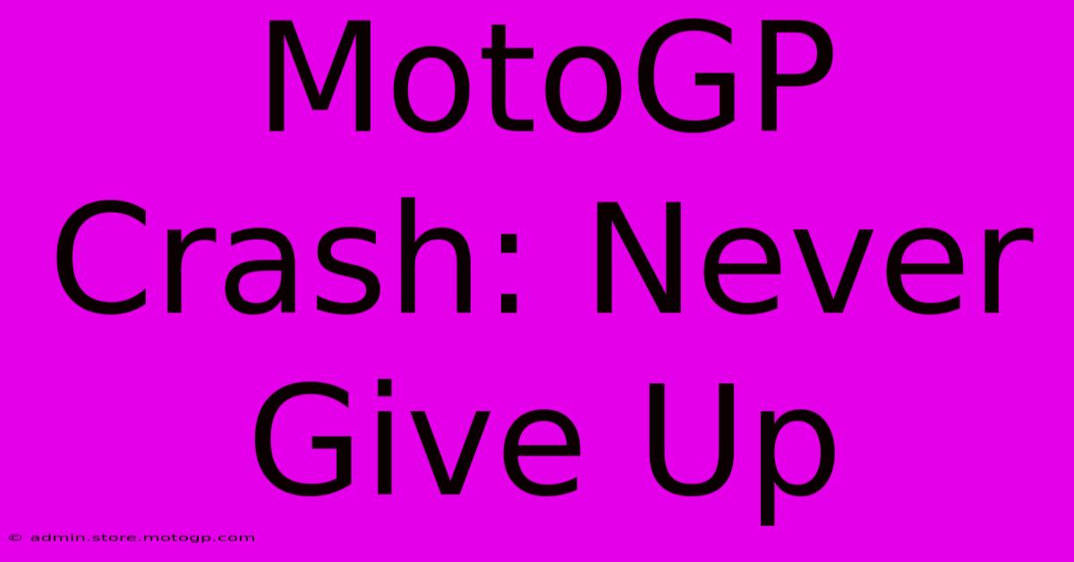 MotoGP Crash: Never Give Up