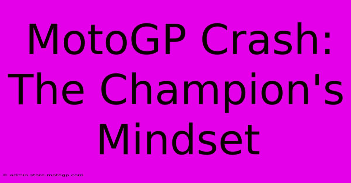 MotoGP Crash: The Champion's Mindset